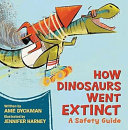 Cover of How Dinosaurs Went Extinct: A Safety Guide