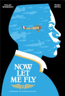 Cover of Now Let Me Fly: A Portrait of Eugene Bullard